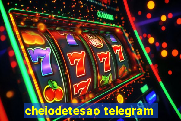 cheiodetesao telegram